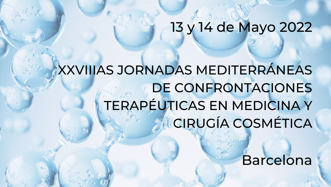 XXVIIIas Jornadas Mediterráneas de Confrontaciones Terapéuticas en Medicina y Cirugía Cosmética 2022 XXVIIIas Jornadas Mediterráneas de Confrontaciones Terapéuticas en Medicina y Cirugía Cosmética 2022